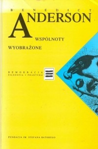 Benedict Anderson - Wspólnoty wyobrażone. Rozważania o źródłach i rozprzestrzenianiu się nacjonalizmu