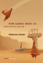Katherine Isbister - How Games Move Us: Emotion by Design