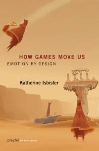 Katherine Isbister - How Games Move Us: Emotion by Design