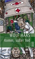 Wolf Haas - Komm, süßer Tod