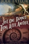 Джоди Тейлор - Just One Damned Thing After Another