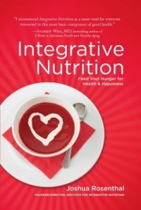 Joshua Rosenthal - Integrative Nutrition: Feed Your Hunger for Health and Happiness