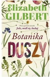 Elizabeth Gilbert - Botanika duszy