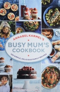 Annabel Karmel - Annabel Karmel's Busy Mum's Cookbook
