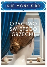 Sue Monk Kidd - Opactwo świętego grzechu