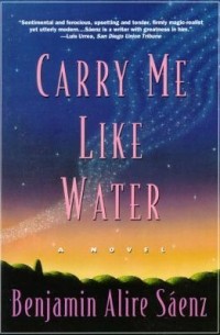 Benjamin Alire Sáenz - Carry Me Like Water