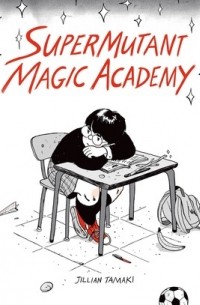 Jillian Tamaki - SuperMutant Magic Academy
