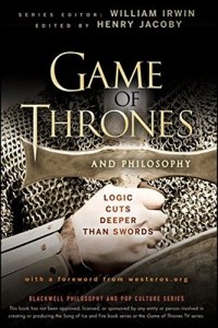  - Game of Thrones and Philosophy: Logic Cuts Deeper Than Swords