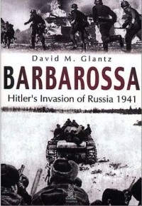 David Glantz - Operation Barbarossa: Hitler's Invasion of Russia 1941