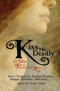 без автора - Kiss Me Deadly: 13 Tales of Paranormal Love