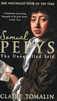 Claire Tomalin - Samuel Pepys: The Unequalled Self