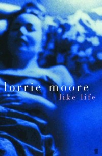 Lorrie Moore - Like Life