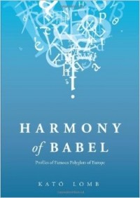 Kató Lomb - Harmony of Babel: Profiles of Famous Polyglots of Europe