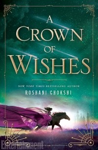 Roshani Chokshi - A Crown of Wishes