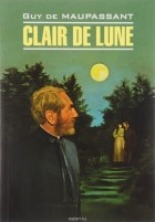 Ги де Мопассан - Clair de lune