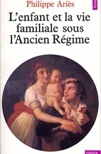 L'Enfant et la Vie familiale sous l'Ancien Régime