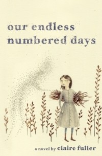 Claire Fuller - Our Endless Numbered Days