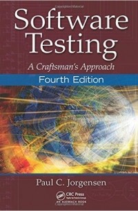 Paul C. Jorgensen - Software Testing: A Craftsman's Approach
