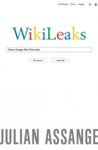 Julian Assange - When Google Met Wikileaks