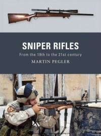 Martin Pegler - Sniper rifles: from the 19th to the 21st century