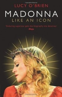 Lucy O'Brien - Madonna: Like an Icon