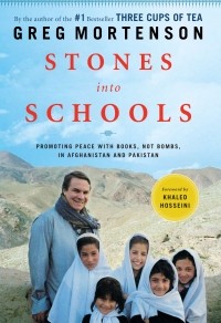 Greg Mortenson - Stones Into Schools: Promoting Peace With Books, Not Bombs, in Afghanistan and Pakistan