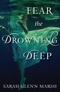 Sarah Glenn Marsh - Fear the Drowning Deep