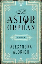 Alexandra Aldrich - The Astor Orphan