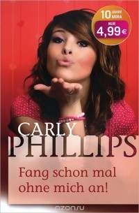 Carly Phillips - Fang schon mal ohne mich an!