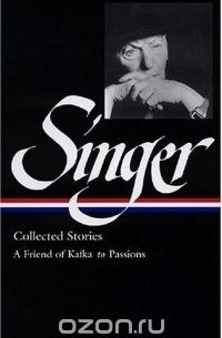 Isaac Bashevis Singer - Isaac Bashevis Singer Stories V.2 Kafka : KAFKA TO PASSIONS (Library of America)