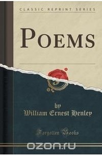 William Ernest Henley - Poems (Classic Reprint)