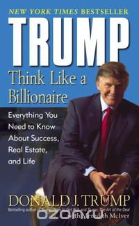  - Trump: Think Like a Billionaire: Everything You Need to Know About Success, Real Estate, and Life
