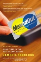 Джеймс Д. Скарлок - Maxed Out: Hard Times in the Age of Easy Credit