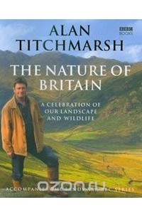 Alan Titchmarsh - Nature of Britain: A Celebration of our Landscape and Wildlife