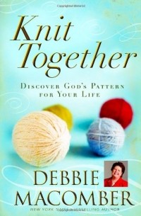 Debbie Macomber - Knit Together: Discover God's Pattern for Your Life