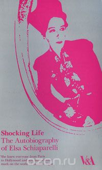 Elsa Schiaparelli - Shocking Life