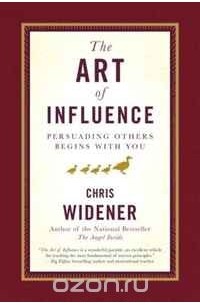 Chris Widener - The Art of Influence: Persuading Others Begins With You