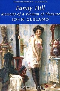John Cleland - Fanny Hill: Memoirs of a Woman of Pleasure