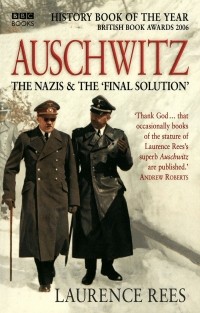 Laurence Rees - Auschwitz: The Nazis & "Final Solution"