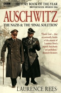 Laurence Rees - Auschwitz: The Nazis & "Final Solution"
