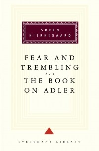 Søren Kierkegaard - Fear and Trembling and The Book on Adler