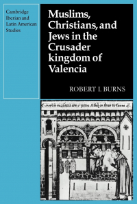 Роберт Игнатиус Бернс - Muslims Christians, and Jews in the Crusader Kingdom of Valencia: Societies in Symbiosis