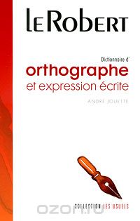 Andre Jouette - Dictionnaire d'orthographe et expressions ecrite