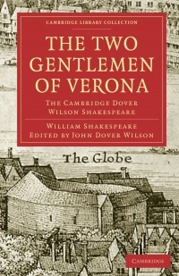 William Shakespeare - The Two Gentlemen of Verona: The Cambridge Dover Wilson Shakespeare