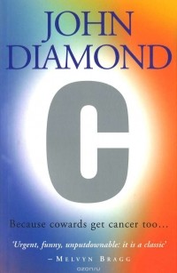 Джон Даймонд - C: Because Cowards Get Cancer Too