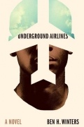 Ben H. Winters - Underground Airlines