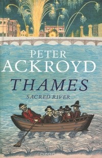 Peter Ackroyd - Thames: Sacred River