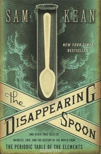 Sam Kean - The Disappearing Spoon