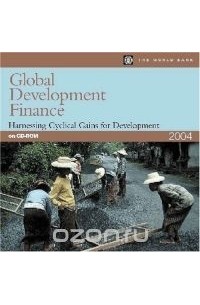 World Bank - Global Development Finance 2004: Harnessing Cyclical Gains for Development (Single-User CD-ROM) (Global Development Finance (CD-Rom_)