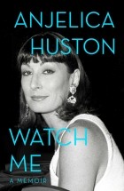 Anjelica Huston - Watch Me